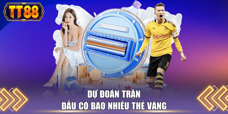 Dự đoán trận đấu có bao nhiêu thẻ vàng 