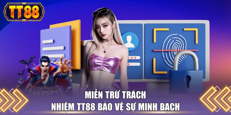 Miễn trừ trách nhiệm TT88 bảo vệ sự minh bạch