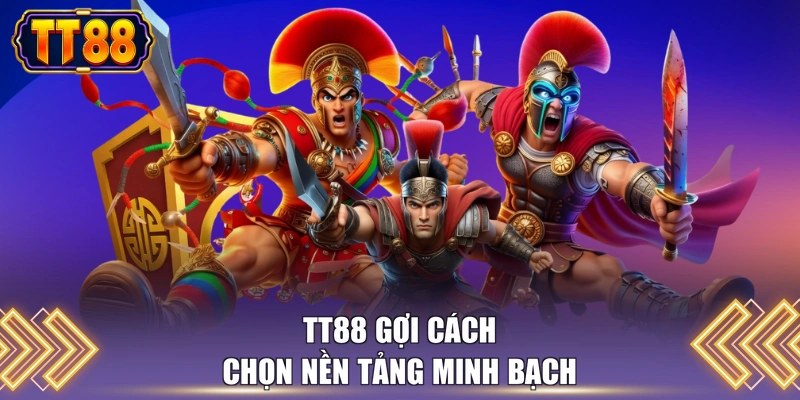 TT88 gợi cách chọn nền tảng minh bạch
